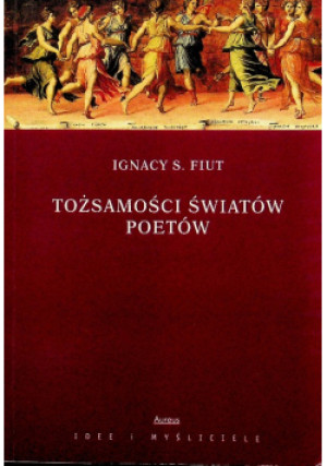 Tożsamości światów poetów - Ignacy S. Fiut - książka  wyd. 2014