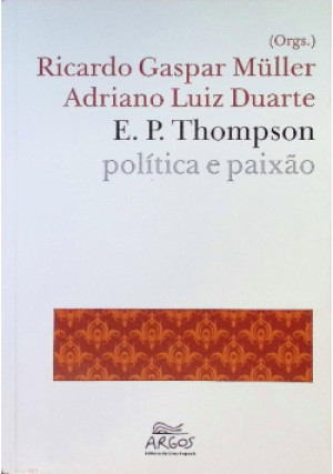 Politica E Paixao - E. P. Thompson, Ricardo Gaspar Muller, Adriano Luiz Duarte - książka  wyd. 2012