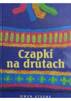Czapki na drutach - Gwen Steege - książka  wyd. 2006