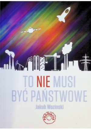 To nie musi być państwowe - Jakub Woziński - książka  wyd. 2014