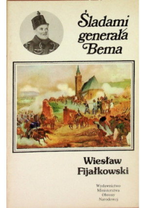 Śladami generała Bema - Wiesław Fijałkowski - książka historyczna wyd. 1988