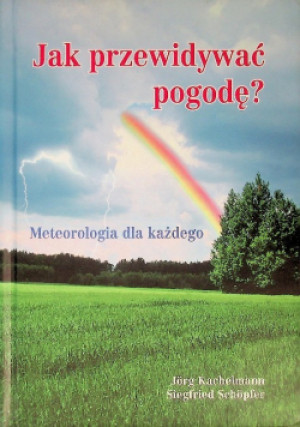 Jak przewidywać pogodę - Jorg Kachelmann, Siegfried Schopfer - książka  wyd. 2006