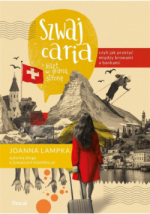 Szwajcaria czyli jak przeżyć między krowami - Joanna Lampka - książka  wyd. 2020