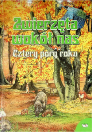 Zwierzęta wokół nas Cztery pory roku - Renzo Barsotti - książka  wyd. 2008