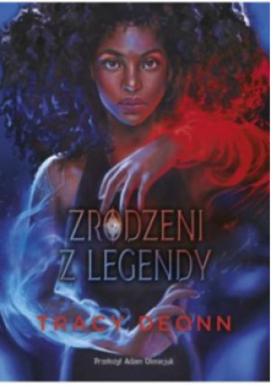 Zrodzeni z legendy - Tracy Deonn - książka fantasy wyd. 2023
