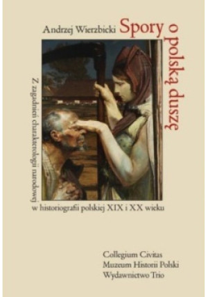 Spory o polską duszę - Andrzej Wierzbicki - książka historyczna wyd. 2010