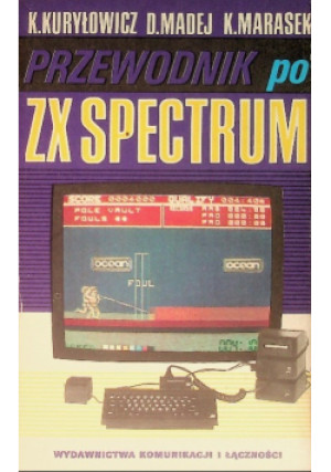 Przewodnik po ZX Spectrum - D. Madej, K. Kuryłowicz, K. Marasek - książka  wyd. 1986