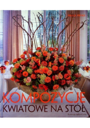Kompozycje kwiatowe na stół - Paula Pryke - książka  wyd. 2009