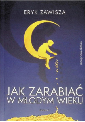 Jak zarabiać w młodym wieku - Eryk Zawisza - książka  wyd. 2022