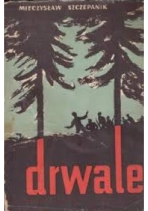 Drwale - Mieczysław Szczepanik - książka  wyd. 1955