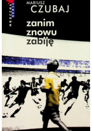 Zanim znowu zabiję - Mariusz Czubaj - książka  wyd. 2012
