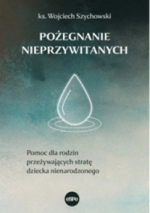 Pożegnanie nieprzywitanych - Wojciech Szychowski ks. - książka  wyd. 2022