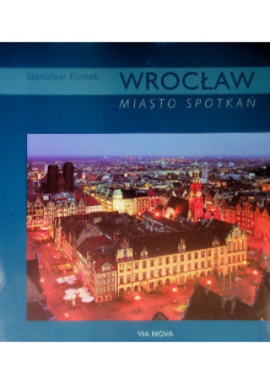 Wrocław miasto spotkań - Stanisław Klimek - książka  wyd. 2003