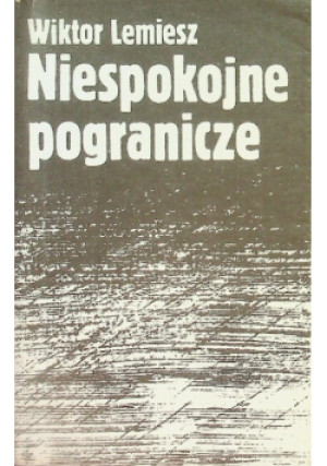 Niespokojne pogranicze - Wiktor Lemiesz - książka  wyd. 1989