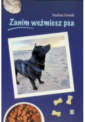 Zanim weźmiesz psa - Paulina Zosiuk - książka  wyd. 2025