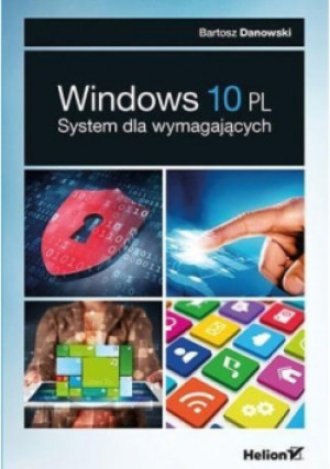 Windows 10 PL System dla wymagających - Bartosz Danowski - książka  wyd. 2015