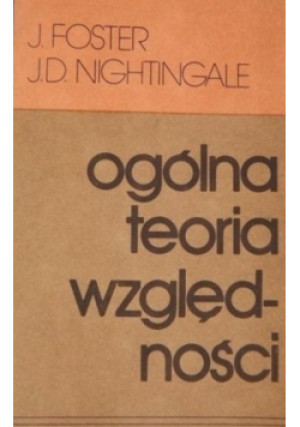Ogólna teoria względności - J. Foster, J. D. Nightingale - książka  wyd. 1985