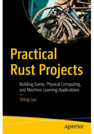 Practical Rust Projects - Shing Lyu - książka  wyd. 2020