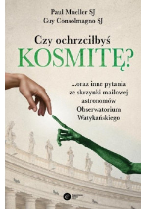Czy ochrzciłbyś kosmitę - Guy Consolmagno - książka  wyd. 2018