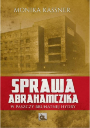 Sprawa Abrahamczika. W paszczy brunatnej hydry - Monika Kassner - książka historyczna wyd. 2024