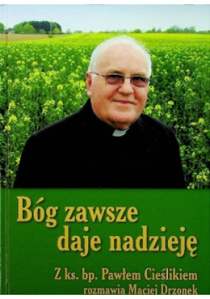 Bóg zawsze daje nadzieję - Paweł Cieślik - książka  wyd. 2014