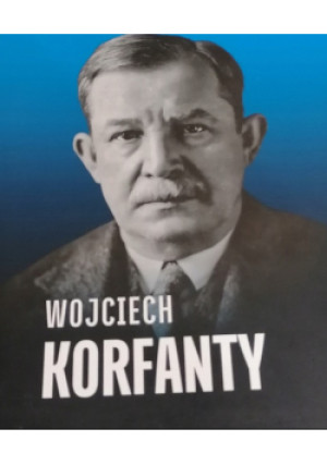 Wojciech Korfanty - Grzegorz Bębnik - książka historyczna wyd. 2023