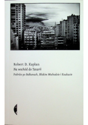 Na wschód do Tatarii - Robert D. Kaplan - książka  wyd. 2015