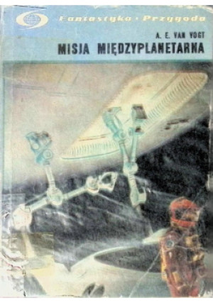 Misja międzyplanetarna - A. E. Van Vogt - książka  wyd. 1972