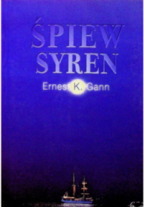 Śpiew syren - Ernest K. Gann - książka  wyd. 2013