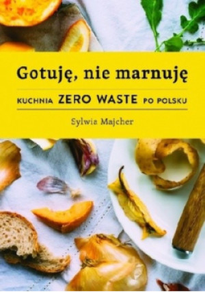 Gotuję nie marnuję - Sylwia Majcher - książka  wyd. 2018