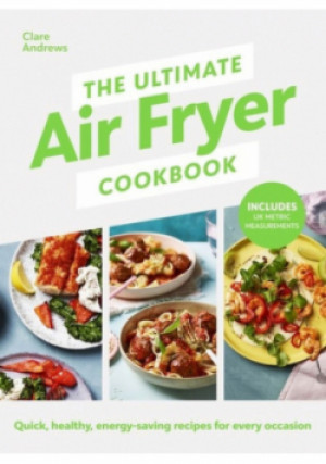 The Ultimate Air Fryer Cookbook - Clare Andrews - książka  wyd. 2023