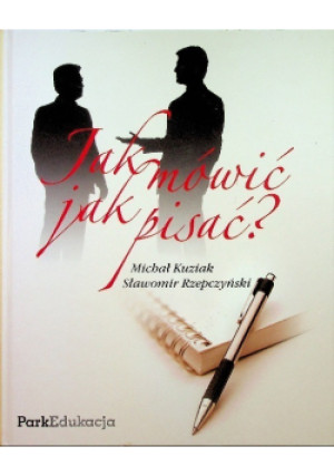 Jak mówić jak pisać - Michał Kuziak, Sławomir Rzepczyński - książka  wyd. 2005