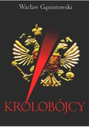 Królobójcy - Wacław Gąsiorowski - książka  wyd. 2002