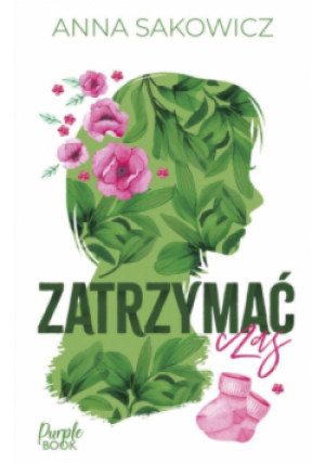 Zatrzymać czas. Plan Agaty - Anna Sakowicz - książka  wyd. 2024