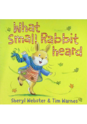 What Small Rabbit Heard - Tim Warnes, Sheryl Webster - książka  wyd. 2012