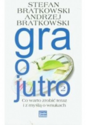 Gra o jutro Tom 2 - Andrzej Bratkowski - książka  wyd. 2011