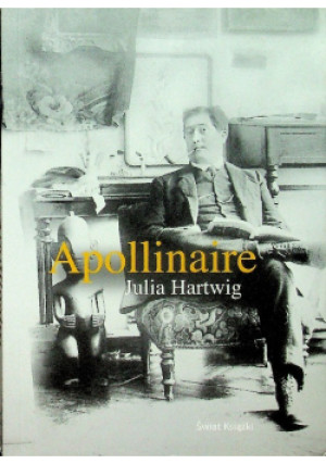 Apollinaire - Julia Hartwig - książka  wyd. 2010