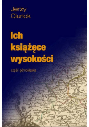 Ich książęce wysokości - Jerzy Ciurlok - książka historyczna wyd. 2015