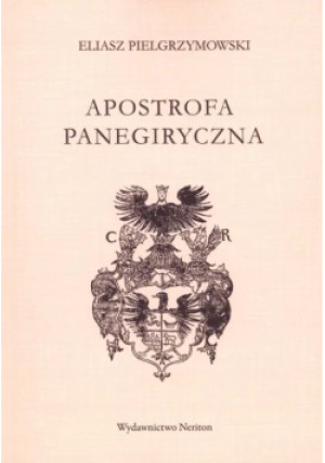 Apostrofa panegiryczna - Eliasz Pielgrzymowski - książka historyczna wyd. 2012