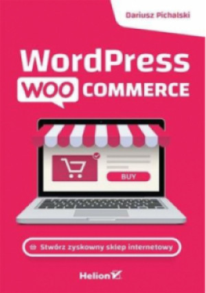 WordPress WooCommerce Stwórz zyskowny sklep inter. - Pichalski Dariusz - książka  wyd. 2023