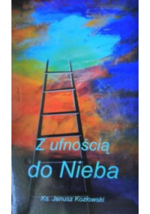 Z ufnością do Nieba - Janusz Kozłowski - książka  wyd. 2017
