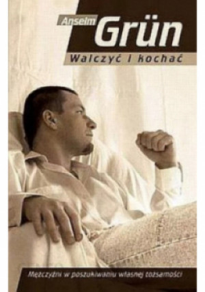 Walczyć i kochać - Anselm Grun - książka  wyd. 2005