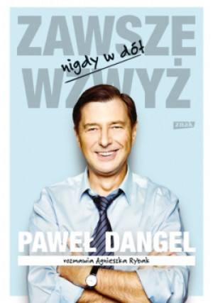 Zawsze wzwyż nigdy w dół - Agnieszka Rybak, Paweł Dangel - książka historyczna wyd. 2015