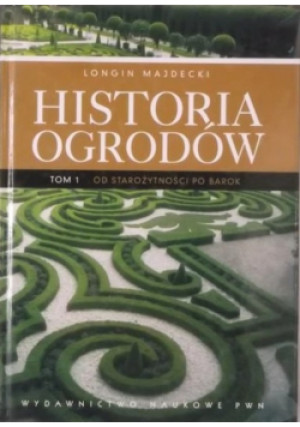 Historia ogrodów Tom 1 - Longin Majdecki - książka historyczna wyd. 2007