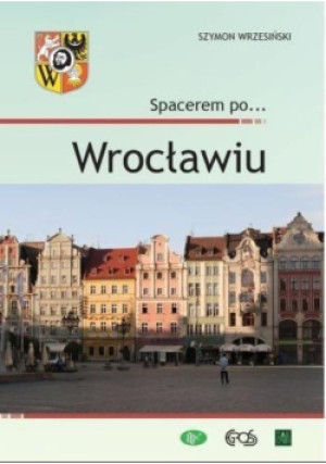 Spacerem po Wrocławiu - Szymon Wrzesiński - książka  wyd. 2017