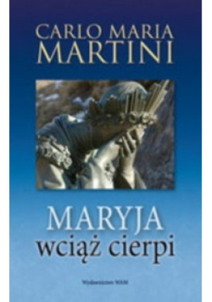 Maryja wciąż cierpi - Carlo Maria Martini - książka  wyd. 2012