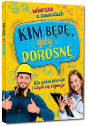 Kim będę, gdy dorosnę. Wiersze o zawodach - Aleksandra Zimoch, Weronika Dorożko - książka  wyd. 2018