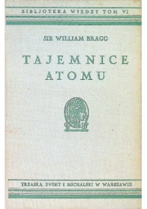 Tajemnice atomu 1938 r. - William Bragg - książka  wyd. 1938