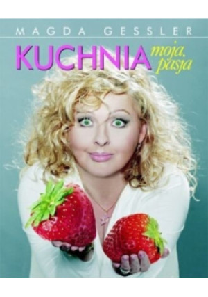Kuchnia moja pasja - Magda Gessler - książka  wyd. 2005