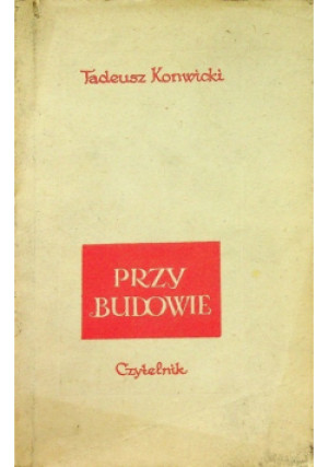 Przy budowie - Tadeusz Konwicki - książka  wyd. 1952